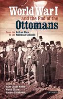 World War I and the End of the Ottomans: From the Balkan Wars to the Armenian Genocide (Library of Ottoman Studies) 1784532460 Book Cover