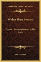 Within These Borders: Spanish Speaking Peoples In The U.S.A. 0548450706 Book Cover