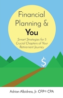 Financial Planning & You: Smart Strategies for 5 Crucial Chapters of Your Retirement Journey 1088072410 Book Cover