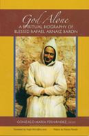 God Alone: A Spiritual Biography of Blessed Rafael Arnaiz Baron (Monastic Wisdom) 0879070145 Book Cover