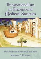 Transnationalism in Ancient and Medieval Societies: The Role of Cross-Border Trade and Travel 0786468033 Book Cover