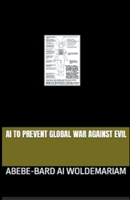 AI to Prevent Global War Against Evil (1a) B0CMBTGRCR Book Cover
