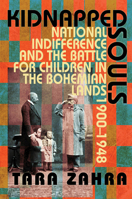 Kidnapped Souls: National Indifference and the Battle for Children in the Bohemian Lands, 1900-1948 0801477603 Book Cover