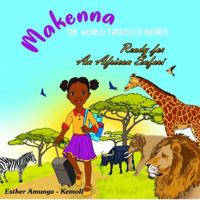 Makenna, The World Traveler Series: Ready for an African Safari 0578576732 Book Cover