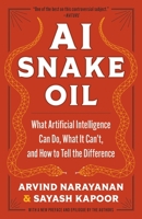 AI Snake Oil: What Artificial Intelligence Can Do, What It Can't, and How to Tell the Difference 0691249148 Book Cover