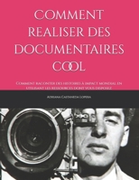Comment realiser des documentaires cool: Comment raconter des histoires à impact mondial en utilisant les ressources dont vous disposez (apprendre à devenir réalisateur) (French Edition) B0GCH7F672 Book Cover