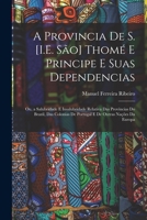 A Provincia De S. [I.E. São] Thomé E Principe E Suas Dependencias: Ou, a Salubridade E Insalubridade Relativa Das Provincias Do Brazil, Das Colonias ... Outras Nações Da Europa 1017647593 Book Cover