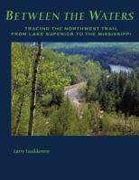 Between The Waters: Tracing The Northwest Trail From Lake Superior To The Mississippi 0976589036 Book Cover