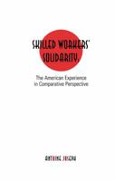 Skilled Workers' Solidarity: The American Experience in Comparitive Perspective 1138982059 Book Cover