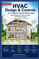 HVAC Design & Controls A Complete Visual Field Guide: Illustrated Diagrams, Hands-On Projects, and Simulation Concepts B0GZQ4H889 Book Cover
