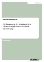 Die Bedeutung der Musikalischen Fr�herziehung f�r die kindliche Entwicklung 3668496374 Book Cover