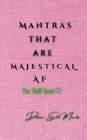 Mantras that are Majestical AF: For Self-Love B0DRNKV4KS Book Cover