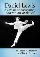 Daniel Lewis: A Life in Choreography and the Art of Dance 1476681910 Book Cover