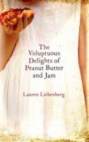 The Voluptuous Delights of Peanut Butter and Jam 184408468X Book Cover
