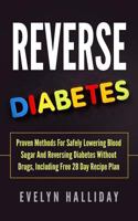 Reverse Diabetes: Proven Methods for Safely Lowering Blood Sugar and Reversing Diabetes without Drugs, Including Free 28 Day Recipe Plan 1978451334 Book Cover