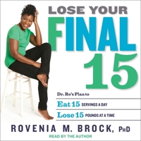 Lose Your Final 15: Dr. Ro's Plan to Eat 15 Servings a Day & Lose 15 Pounds at a Time 1665281227 Book Cover