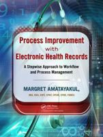 Process Improvement with Electronic Health Records: A Stepwise Approach to Workflow and Process Management 1439872333 Book Cover
