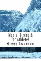 Mental Strength for Athletes: Strategies and Tactics to Achieve Peak Performance 1508425264 Book Cover