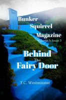 Bunker Squirrel Magazine Behind the Fairy Door: Volume 5, Issue 3 B0GZL55TW9 Book Cover