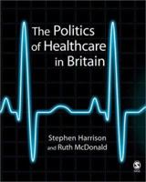 The Politics of Healthcare in Britain 0761941606 Book Cover