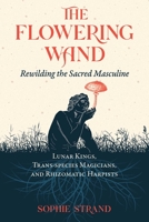 The Flowering Wand: Rewilding the Sacred Masculine 1644115964 Book Cover