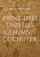 Prinz Theo und das Geheimnis der Hüter: 24 wundersame Märchen für kleine und große Helden (German Edition) 3695116242 Book Cover