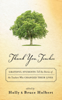 Thank You, Teacher: Grateful Students Tell the Stories of the Teachers Who Changed Their Lives 1608684180 Book Cover