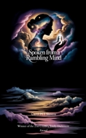 Spoken From a Rambling Mind Thoughts, Poems, and Nonsense 1807155013 Book Cover