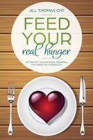 Feed Your Real Hunger: Getting Off the Emotional Treadmill That Keeps You Overweight 0984705406 Book Cover