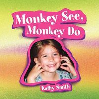 Monkey See, Monkey Do 1450006388 Book Cover
