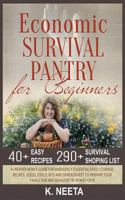 Economic Survival Pantry for Beginners: A Prepper Mom's Guide for Emergency Essential Food Storage, Recipes, Seeds, Tool, Kits and Spreadsheet to Prepare Your Family for any Disaster or Worst-Case 1494873621 Book Cover