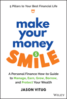 Make Your Money Smile: A Personal Finance How-To-Guide to Manage, Earn, Grow, Borrow, and Protect Your Money 1394259093 Book Cover