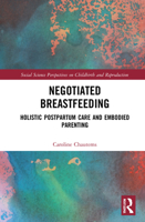 Negotiated Breastfeeding: Holistic Postpartum Care and Embodied Parenting 0367643545 Book Cover