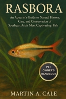 RASBORA: An Aquarist’s Guide to the Natural History, Care, and Conservation of Southeast Asia’s Most Captivating Fish. B0FQBCVPVZ Book Cover