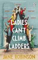Ladies Can’t Climb Ladders: The Pioneering Adventures of the First Professional Women 1784163996 Book Cover