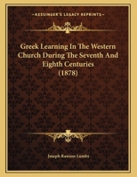 Greek Learning In The Western Church During The Seventh And Eighth Centuries 1271178788 Book Cover