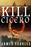 Kill Cicero 1696316014 Book Cover