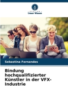 Bindung hochqualifizierter Künstler in der VFX-Industrie (German Edition) 6208377056 Book Cover
