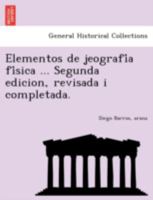 Elementos de jeografía física ... Segunda edicion, revisada i completada. 1241789584 Book Cover