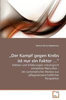 'Der Kampf gegen Krebs ist nur ein Faktor ...' : Erleben und Erfahrungen onkologisch erkrankter Menschen - ein systematischer Review aus pflegewissenschaftlicher Perspektive 3639257731 Book Cover