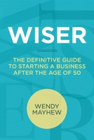 WISER: The Definitive Guide to Starting a Business after the Age of 50 0988100010 Book Cover