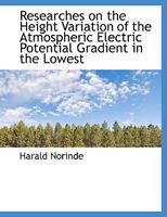 Researches on the Height Variation of the Atmospheric Electric Potential Gradient in the Lowest 0526895772 Book Cover