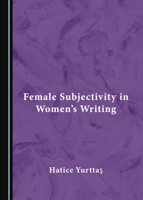 Female Subjectivity in Women's Writing 1527528901 Book Cover