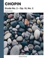 Chopin Etude No. 2 - Op. 10, No. 2 Practice Guide B08JB5WQ11 Book Cover
