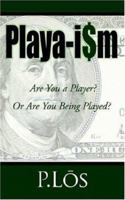 Playa-i$m: Are You a Player? Or Are You Being Played? 1425935036 Book Cover