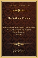 The National Church: Essays On Its History And Constitution, And Criticisms Of Its Present Administration 1357907915 Book Cover