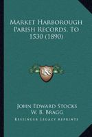 Market Harborough Parish Records To A. D. 1530 1241326169 Book Cover