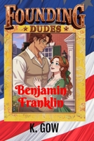 Founding Dudes: Benjamin Franklin B0H7CGLQSS Book Cover