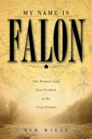 My Name Is Falon: One Woman's Saga from Scotland to the Texas Frontier 1934812285 Book Cover