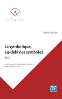 La symbolique, au-delà des symboles.: Essai (Explorations Maçonniques) (French Edition) 2806636221 Book Cover